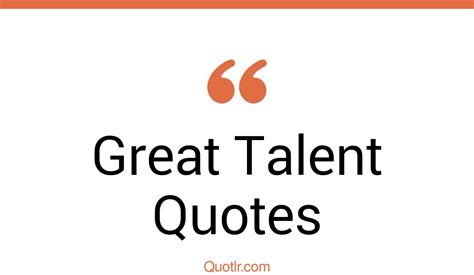 441 Genuine Great Talent Quotes That Will Unlock Your True Potential