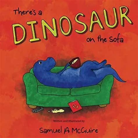 There S A Dinosaur On The Sofa By Mr Samuel A Mcguire 13 78 Picclick