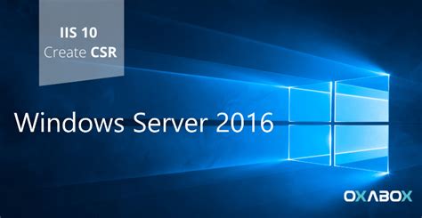 How To Generate A Csr On Windows Server 2016 Iis 10 Oxabox