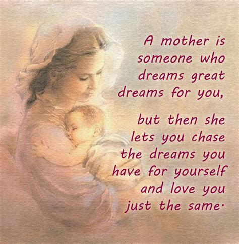 a mother is someone who dreams great dreams for you but then she lets you chase the dreams you