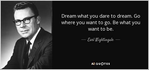 Don't dare to dream book. Earl Nightingale quote: Dream what you dare to dream. Go ...