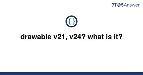 Solved Drawable V21 V24 What Is It 9to5answer