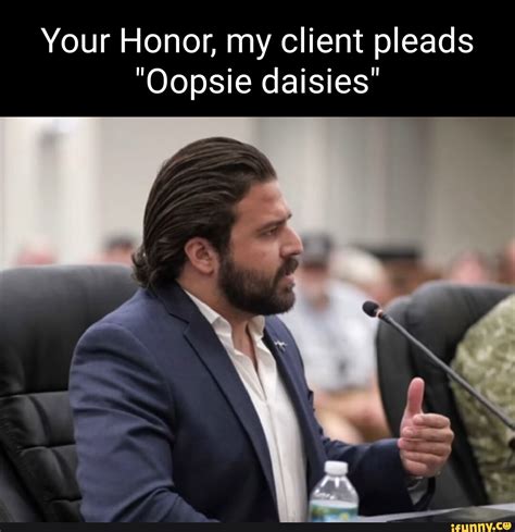your honor my client pleads oopsie daisies ifunny brazil