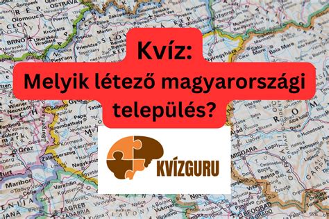Kvíz Melyik Létező Magyarországi Település Kvízguru