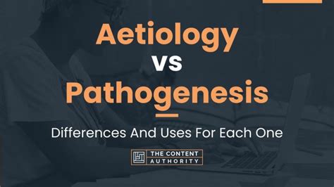 Aetiology Vs Pathogenesis Differences And Uses For Each One