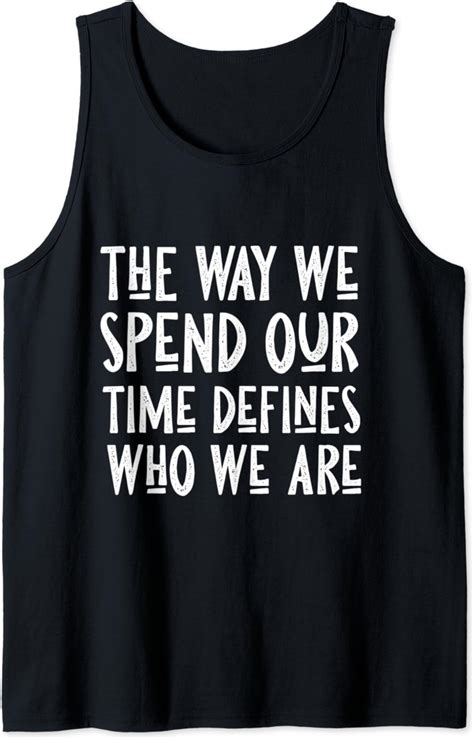 Motivational T Shirt The Way We Spend Our Time Defines Us