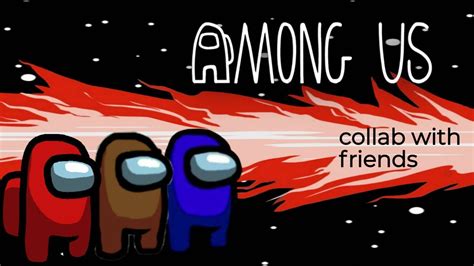 Among Us Collab With Friends Youtube