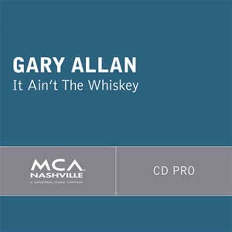 Gary Allan It Aint The Whiskey Toc Critics Pick
