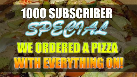 Ordering A Pizza With Everything On 1000 Subscriber Special Youtube