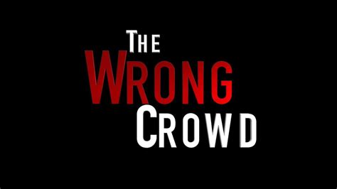 The Wrong Crowd Teaser Trailer Film Trailer Get Excited By The