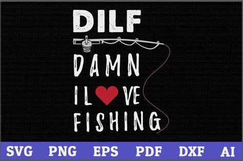 Dilf Damn I Love Fishing SVG Files For Instant Download Crella