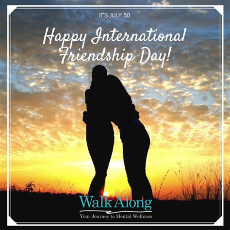 Encourages governments, community groups, and other organizations to coordinate activities and events that celebrate the friendships that we keep close to us. Happy International Friendship Day ! | Walk Along