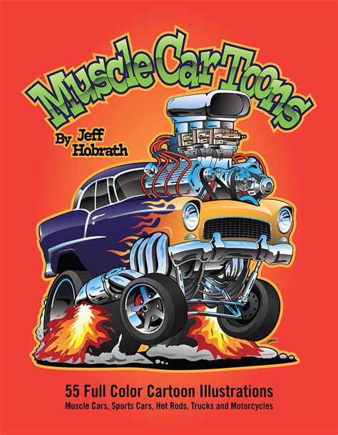 Muscle Car Toons 55 Full Color Automotive Cartoon Illustrations By Jeff Hobrath By Jeff Hobrath
