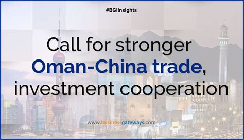 Call For Stronger Oman China Trade Investment Cooperation