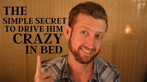 The Simple Secret To Drive Him Crazy In Bed It S Not What You Think Youtube