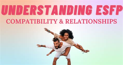 Understanding Esfp Compatibility And Relationships I So Syncd