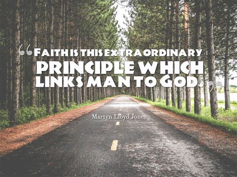 Faith Is This Extraordinary Principle Which Links Man To God Martyn