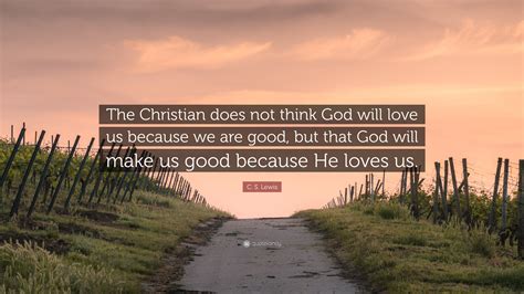 C S Lewis Quote The Christian Does Not Think God Will