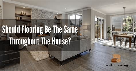 Should Flooring Be The Same Throughout The House Updated