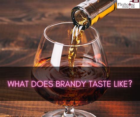 What Does Brandy Taste Like Exploring The Flavor Characteristics Of Brandy Firehouse Wine