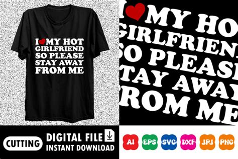 I Love My Hot Girlfriend So Please Stay Away From Me T Shirt Buy T