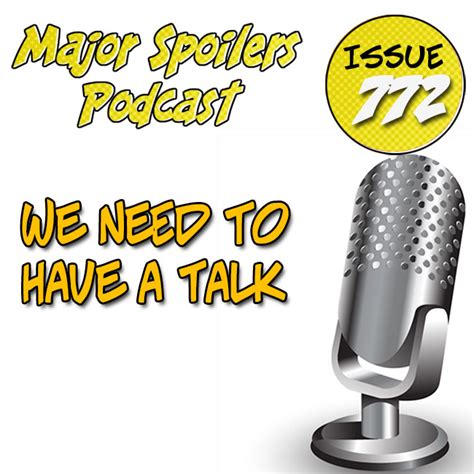 Major Spoilers Podcast 772 We Need To Have A Talk — Major Spoilers