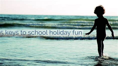 5 Keys To School Holiday Fun Bop Till You Drop School Holidays