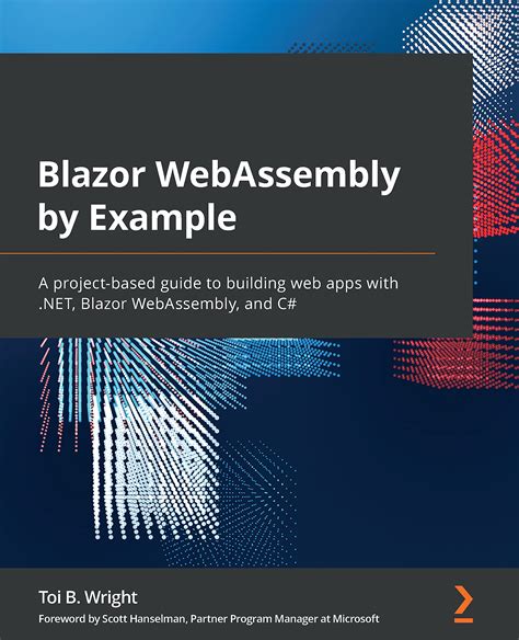 Blazor WebAssembly By Example A Project Based Guide To Building Web