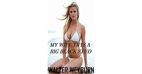 My Wife Try S A Big Black Stud By Walter Weyburb