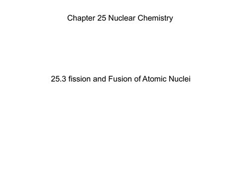 Mass is concentrated in nucleus positive charge in nucleus atom is mostly empty space. Chapter 25.3 Fission and Fusion of Atomic Nuclei