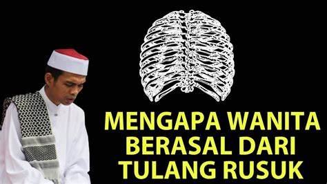 Wanita itu ibarat tulang rusuk yang bengkok, yang dalam pengertian bengkok itu apabila ia dipaksa untuk diluruskan maka yang didapat bukan lurus tapi malah patah, dengan kata lain apabila sifat utama seorang perempuan (sifat perasanya) kita paksakan untuk diubah maka yang akan kita dapat adalah. Filosofi Wanita Diciptakan Dari Tulang Rusuk yang Bengkok ...