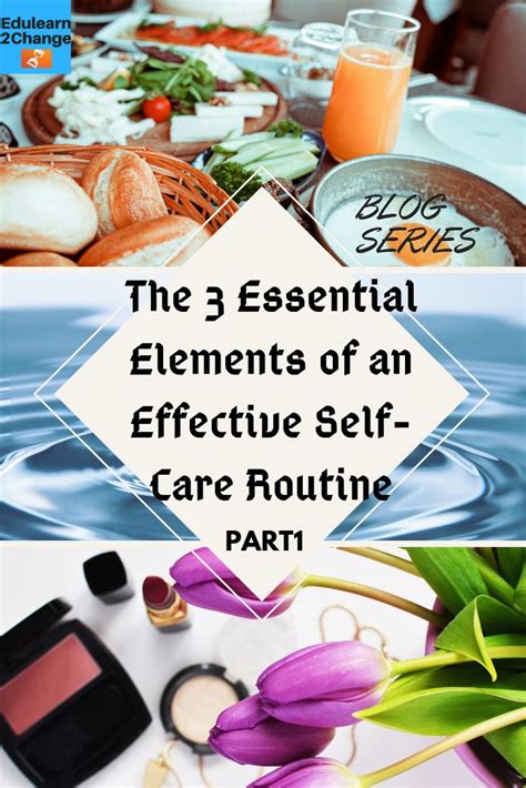 The 3 Essential Elements Of An Effective Self Care Routine Part1