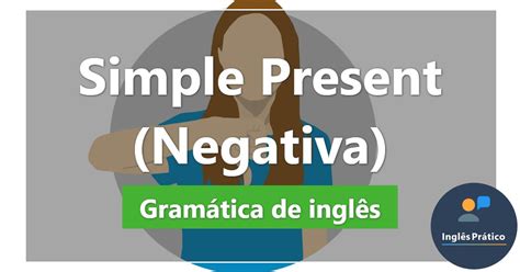 Forma Negativa Do Inglês