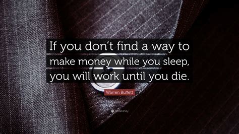 Warren Buffett Quote If You Dont Find A Way To Make Money While You