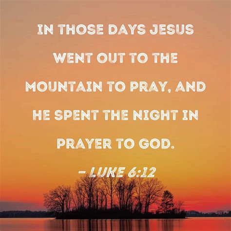 Luke 612 In Those Days Jesus Went Out To The Mountain To Pray And He