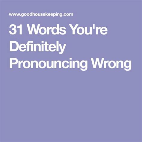 The Words 31 Words Youre Definitely Pronouncing Wrong Are In White
