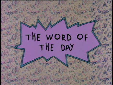 If languages were food, english would be a loaf of bread, spanish a fine dish of fresh veggies, french a dessert,. The Word of The Day | Rugrats Wiki | FANDOM powered by Wikia
