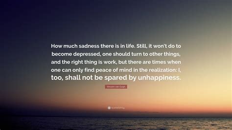 Vincent Van Gogh Quote “how Much Sadness There Is In Life Still It