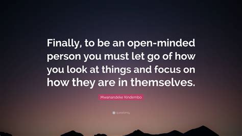 Mwanandeke Kindembo Quote “finally To Be An Open Minded Person You