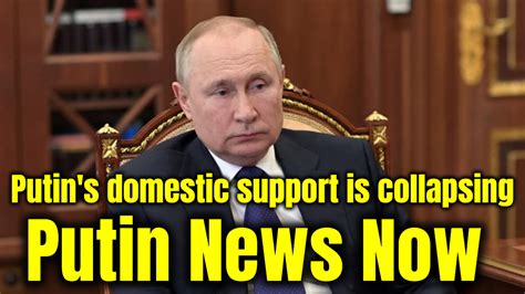 Putins Domestic Support Is Collapsing Putin News Now Putins