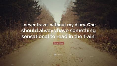 Oscar Wilde Quote I Never Travel Without My Diary One