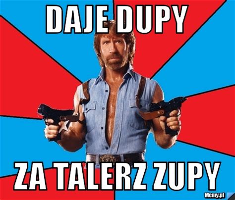 Daje Dupy Za Talerz Zupy Memy Pl