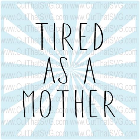 Tired As A Mother Svg Mama Svg Tired Mom Svg Tired Mama Etsy