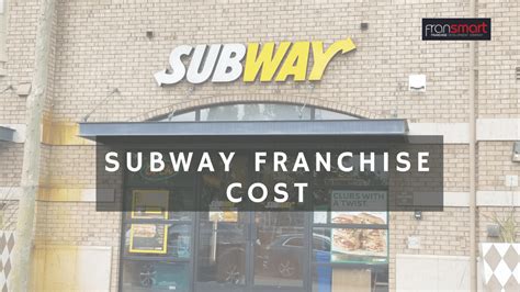 Latest Subway Franchise Cost Detailed Breakdown 2022