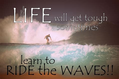 When The Waves Get Toughlearn To Ride Them Creatinghappy Quotes