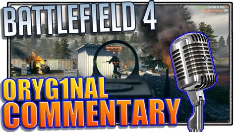 Battlefield 4 Oryg1nal Commentary Bf4 Gameplay Youtube