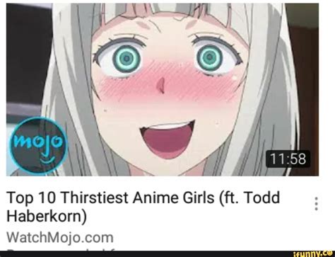 Top 10 Thirstiest Anime Girls Ft Todd Haberkorn Ifunny