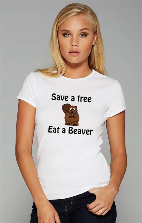 save a tree eat a beaver t shirt funny tshirt ladies tee woman top girls nightwear funny tee