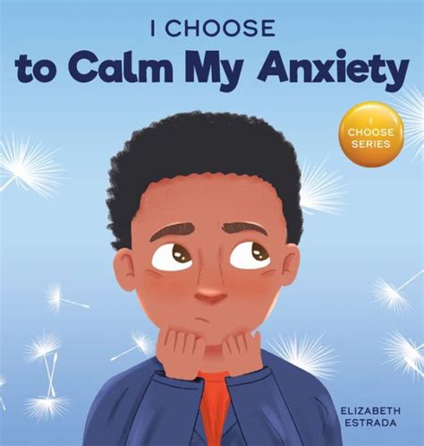 I Choose To Calm My Anxiety A Colorful Picture Book About Soothing