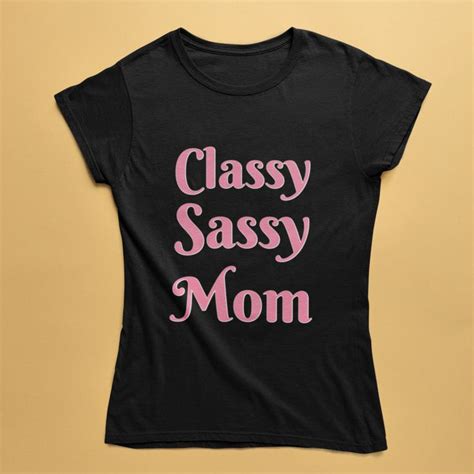 classy sassy mom t shirt t shirt for moms great t idea for moms women s favorite tee